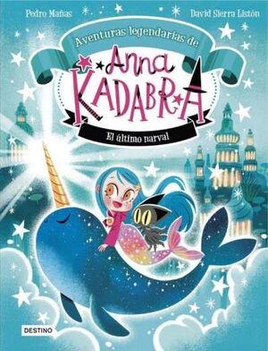 ANNA KADABRA,AVENTURAS LEGENDARIAS 3. EL ÚLTIMO NARVAL