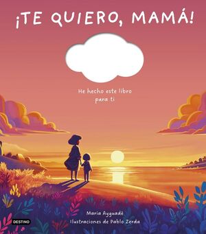 ¡TE QUIERO MAMA!