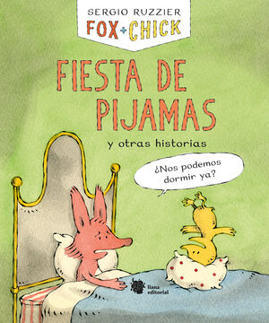 FOX + CHICK - FIESTA DE PIJAMAS Y OTRAS HISTORIAS