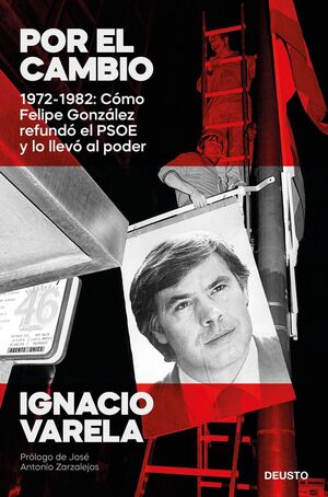 POR EL CAMBIO - 1970-1982: COMO FELIPE GONZALEZ RE