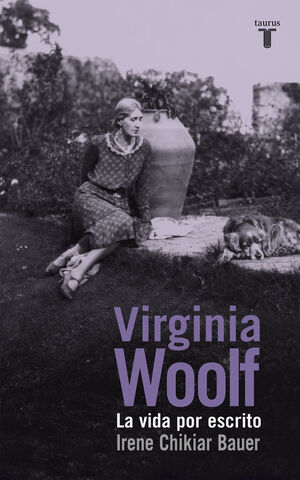 VIRGINIA WOOLF: LA VIDA POR ESCRITO
