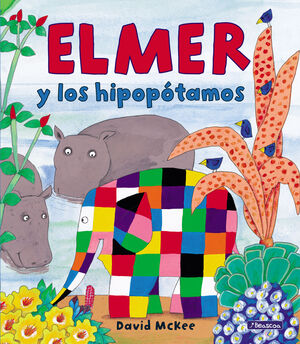 ELMER Y LOS HIPOPOTAMOS.(ELMER.PRIMERAS LECTURAS)