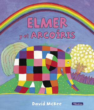 ELMER Y EL ARCOIRIS.(ELMER PRIMERAS LECTURAS)