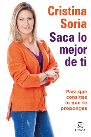 SACA LO MEJOR DE TI:PARA QUE CONSIGAS LO QUE TE PR