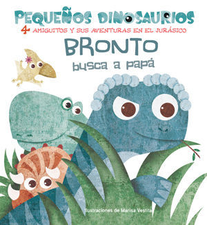 BRONTO BUSCA A PAPA (PEQUEÑOS DINOSAURIOS) +2 AÑOS