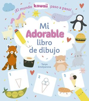 MI ADORABLE LIBRO DE DIBUJO-EL MUNDO KAWAII PASO A PASO