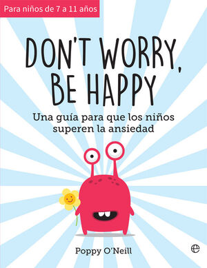 DON'T WORRY, BE HAPPY - UNA GUIA PARA QUE LOS NI¥O