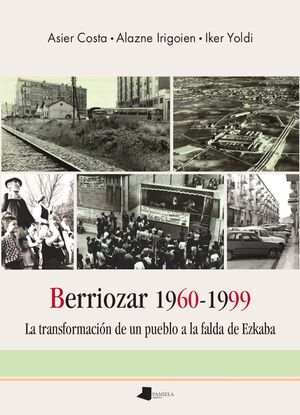 BERRIOZAR 1960-1999 - LA TRANSFORMACION DE UN PUEB