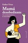 MAMA DESOBEDIENTE - UNA MIRADA FEMINISTA A LA MATE